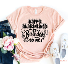 Load image into Gallery viewer, Happy Quarantined Birthday T-shirt