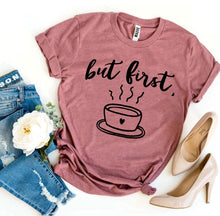 Load image into Gallery viewer, But First Coffee T-shirt