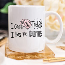 Load image into Gallery viewer, "I Can't Brain Today, I Has The Dumb" Office Mug