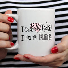 Load image into Gallery viewer, "I Can't Brain Today, I Has The Dumb" Office Mug