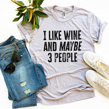 Load image into Gallery viewer, I Like Wine And Maybe 3 People -  T-shirt
