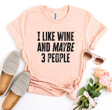 Load image into Gallery viewer, I Like Wine And Maybe 3 People -  T-shirt
