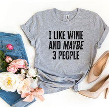 Load image into Gallery viewer, I Like Wine And Maybe 3 People -  T-shirt
