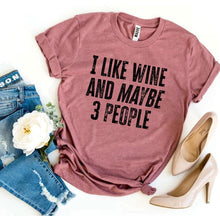 Load image into Gallery viewer, I Like Wine And Maybe 3 People -  T-shirt
